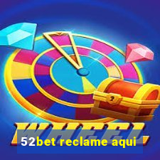 52bet reclame aqui